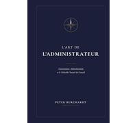 L'Art de l'Administrateur: Gouvernance, Administration et le Veritable Travail du Conseil