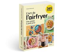 L'art de l'airfryer - 365 recettes par @chocmiel: Une année à petit prix