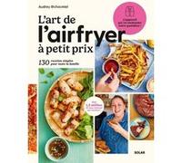 L'Art de l'airfryer à petit prix Audrey Chocmiel (Auteur)