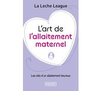 L'art de l'allaitement maternel - La Leche League - Pocket - Poche - Guide