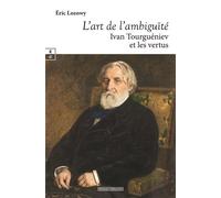 L'art de l'ambiguïté Ivan Tourguéniev et les vertus - Eric Lozowy - Complicites Eds - broché - Essai
