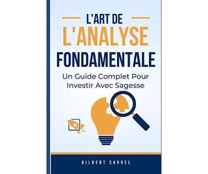 L'Art de l'Analyse Fondamentale : Un Guide Complet Pour Investir Avec Sagesse
