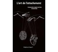 L'art de l'attachement: Comprendre et gérer des liens émotionnels