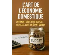 L'Art de L'Économie Domestique: Comment Gérer un Budget Familial Tout en Étant Serein