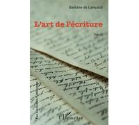 L'art de l'écriture - Gaëtane de Lansalut - L'harmattan - broché - Roman