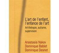L'art de l'enfant, l'enfance de l'art Anastasia Nakov (Auteur), Dominique Bablet (Auteur), Dominique Desnot (Auteur)