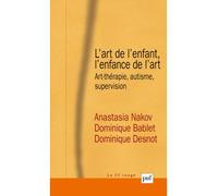 L'art de l'enfant, l'enfance de l'art Art-thérapie, autisme, supervision - Anastasia Nakov - Puf - broché - Essai