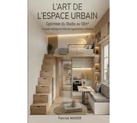 L'ART DE L'ESPACE URBAIN : Comment optimiser les petits espaces du studio au 50m2: AGENCEMENT ET DECORATION DES PETITS ESPACES