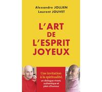 L'art de l'esprit joyeux - La spiritualité comme moyen de transformer notre vie