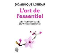 L'art de l'essentiel: Jeter l'inutile et le superflu pour faire de l'espace en soi
