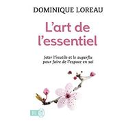 L'art de l'essentiel : Jeter l'inutile et le superflu pour faire de l'espace en soi de Loreau, Dominique (2009) Poche