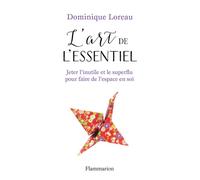 L'art de l'essentiel Jeter l'inutile et le superflu pour faire de l'espace en soi - Dominique Loreau - Flammarion - broché - Guide