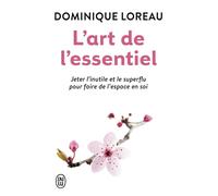 L'art de l'essentiel Jeter l'inutile et le superflu pour faire de l'espace en soi - Dominique Loreau - J'ai Lu - Poche - Guide