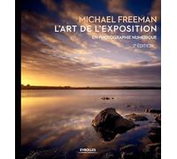 L'art de l'exposition en photographie numérique, 2e édition