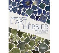 L'art De L'herbier - Manuel Illustré Pour Récolter, Conserver, Composer