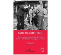L'art de l'Histoire Construction sociale de l'authenticité et de la vraisemblance historiques au cinéma - Gabor Eross - L'harmattan - broché - Beau livre