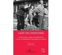 L'art de l'Histoire Construction sociale de l'authenticité et de la vraisemblance historiques au cinéma - Gabor Eross - L'harmattan - broché - Beau livre