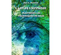 L'art De L'hypnose - Maîtriser Les Techniques De Base