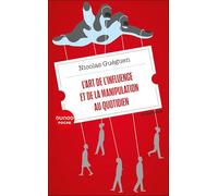 L'art De L'influence Et De La Manipulation Au Quotidien