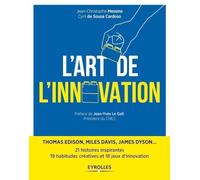 L'art de l'innovation : Thomas Edison, Miles Davis, James Dyson ... 21 histoires inspirantes, 19 habitudes créatives et 18 jeux d'innovation