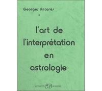 L'Art de l'interprétation en astrologie - Georges Antarès - Bussiere - broché - Livre