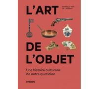 L'art De L'objet - Une Histoire Culturelle De Notre Quotidien