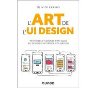 L'Art de l'UI Design Méthodes et bonnes pratiques du design d'interface utilisateur - Olivier Krakus - Dunod - broché - Manuel