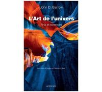 John D. Barrow – L'Art de l'univers – Arts et sciences – Actes Sud – Broché