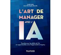 L'art de manager avec l'IA Transformer les défis de l'IA en opportunités avec l'Appreciative Inquiry - Jean-Christophe Barralis - Dunod - broché - Guide