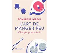 L'art de manger peu: Changer pour mincir