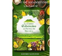 L'ART DE MANGER POUR LA SANTE: LA CUISINE GABONAISE AU SERVICE DU BIEN-ETRE