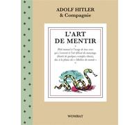 L'Art de mentir - Petit manuel à l’usage de tous ceux qui s’ - Adolf Hitler - Wombat - broché - Essai