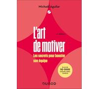 L'Art de motiver - 2e éd: Les secrets pour booster son équipe