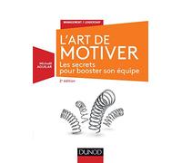 L'Art de motiver - 2e éd. - Les secrets pour booster son équipe: Les secrets pour booster son équipe