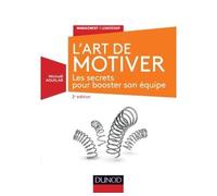 L'Art de motiver - 2e éd Les secrets pour booster son équipe - Michaël Aguilar - Dunod - broché - Etude