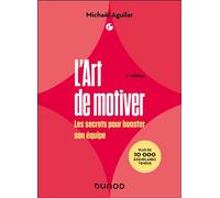 L'Art de motiver - 2e éd Les secrets pour booster son équipe - Michaël Aguilar - Dunod - broché - Etude