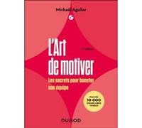L'Art de motiver - 2e éd Michaël Aguilar (Auteur)