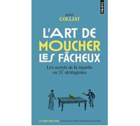 L'Art de moucher les fâcheux Les secrets de la repartie en 37 stratagèmes - Julien Colliat - Points - Poche - Anthologie
