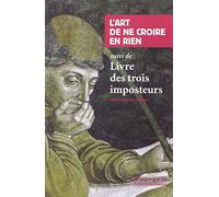 "L'Art de ne croire en rien" suivi de "Livre des trois imposteurs"