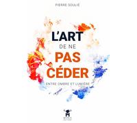L'Art de ne pas Céder - Pierre Soulié - Myria Eds - broché - Guide