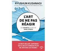 L'art de ne pas réagir: Les secrets d’une vie sans stress