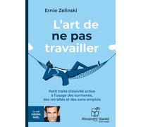L'art de ne pas travailler: Petit traité d'oisiveté active à l'usage des surmenés, des retraités et des sans-emploi.