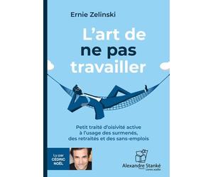 L'art de ne pas travailler : Petit traité d'oisiveté active à l'usage des surmenés, des retraités et des sans-emploi.