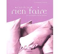 L'Art De Ne Rien Faire. La Reconquete De Soi-Meme