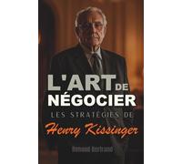 L'Art de Négocier: Les Stratégies de Henry Kissinger
