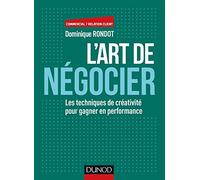 L'art de négocier - Les techniques de créativité pour gagner en performance: Les techniques de créativité pour gagner en performance