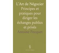 L'Art de Négocier: Principes et pratiques pour diriger les échanges publics et privés