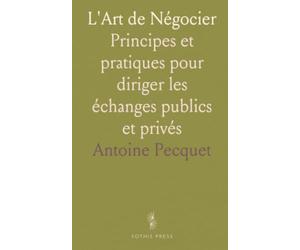L'Art de Négocier: Principes et pratiques pour diriger les échanges publics et privés