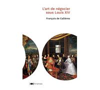 L'art De Négocier Sous Louis Xiv