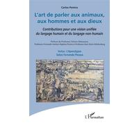L'art de parler aux animaux, aux hommes et aux dieux Contributions pour une vision unifiée du langage humain et du langage non-humain - Carlos Henriques Pereira - L'harmattan - broché - Essai
